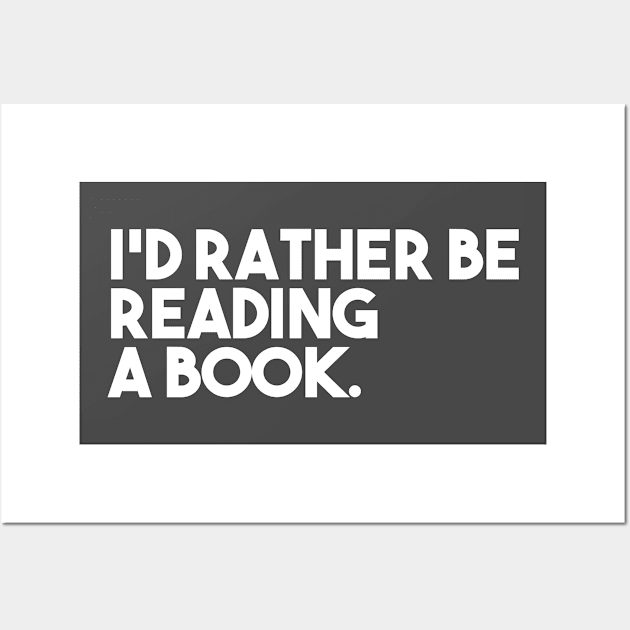 I'd Rather Be Reading a Book Wall Art by Odditee